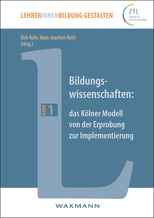 LehrerInnenbildung gestalten Bildungswissenschaften: das Kölner Modell von der Erprobung zur Implementierung